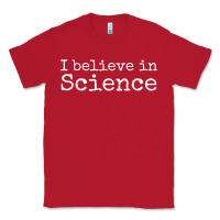 Red Liberal Political Quote for Scientists I Believe in Science Classic Tee - trangStudio