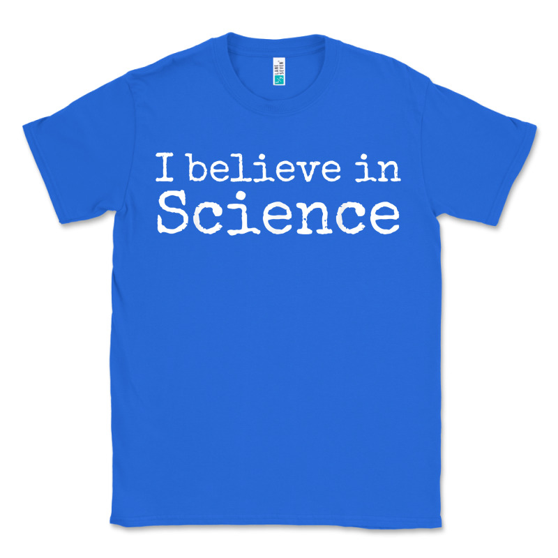Liberal Political Quote For Scientists I Believe In Science Classic Tee by trangStudio | Teevron