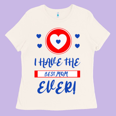 I Have The Best Mom Ever Ladies Tee Designed By Bettercallsaul