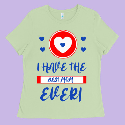 I Have The Best Mom Ever Ladies Tee Designed By Bettercallsaul