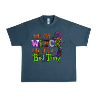 Midnight Navy you say witch like its a bad thing Urban Heavy Tee - CowGirlArtShop