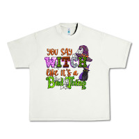 Pistachio you say witch like its a bad thing Urban Heavy Tee - CowGirlArtShop