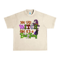 Sandshell you say witch like its a bad thing Urban Heavy Tee - CowGirlArtShop