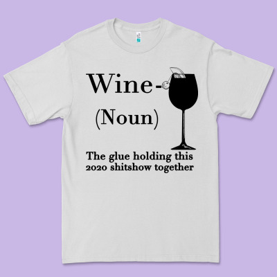 Wine The Glue Holding This 2020 Shitshow Together Premium Tee Designed By Bettercallsaul