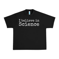 Liberal Political Quote For Scientists I Believe In Science Urban Heavy Tee | Teevron