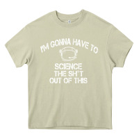 Mossy The Martian Im Gonna Have To Science The Sht Out Of This GIFT Heavy Core Tee - trangStudio