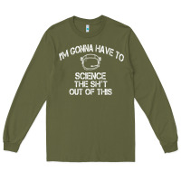 Army Green The Martian Im Gonna Have To Science The Sht Out Of This GIFT Long Sleeve Tee - trangStudio