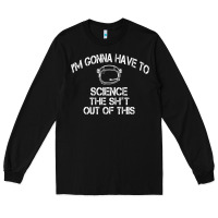 Black The Martian Im Gonna Have To Science The Sht Out Of This GIFT Long Sleeve Tee - trangStudio