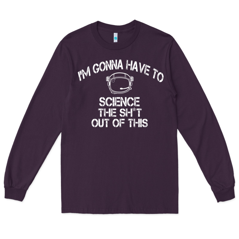 The Martian Im Gonna Have To Science The Sht Out Of This Gift Long Sleeve Tee by trangStudio | Teevron