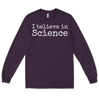 Plum Liberal Political Quote for Scientists I Believe in Science Long Sleeve Tee - trangStudio
