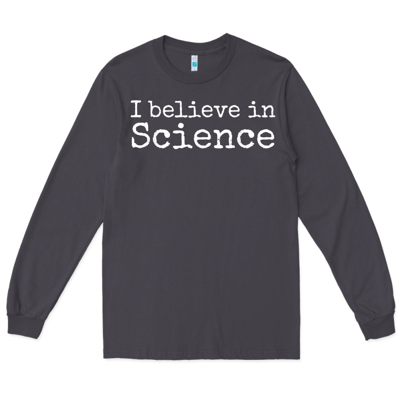 Liberal Political Quote For Scientists I Believe In Science Long Sleeve Tee by trangStudio | Teevron