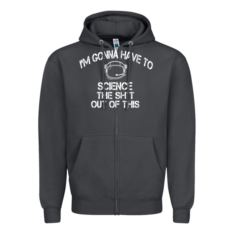 The Martian Im Gonna Have To Science The Sht Out Of This Gift Zipper Hoodie by trangStudio | Teevron