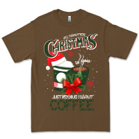 Cacao All I Want For Christmas Is You Just Kidding I Want Coffee Premium Tee - Bettercallsaul