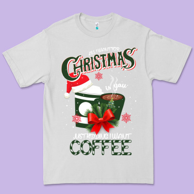 All I Want For Christmas Is You Just Kidding I Want Coffee Premium Tee Designed By Bettercallsaul