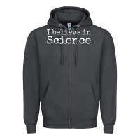 Liberal Political Quote For Scientists I Believe In Science Zipper Hoodie | Teevron