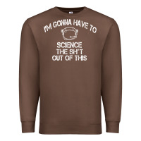 Chestnut The Martian Im Gonna Have To Science The Sht Out Of This GIFT Premium Sweatshirt - trangStudio