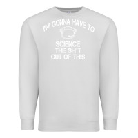 Dove Grey The Martian Im Gonna Have To Science The Sht Out Of This GIFT Premium Sweatshirt - trangStudio
