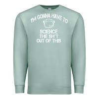Seafoam The Martian Im Gonna Have To Science The Sht Out Of This GIFT Premium Sweatshirt - trangStudio