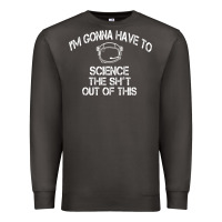 Smoke The Martian Im Gonna Have To Science The Sht Out Of This GIFT Premium Sweatshirt - trangStudio