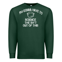 Sports Green The Martian Im Gonna Have To Science The Sht Out Of This GIFT Premium Sweatshirt - trangStudio