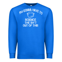 The Martian Im Gonna Have To Science The Sht Out Of This Gift Premium Sweatshirt | Teevron