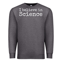 Charcoal Heather Liberal Political Quote for Scientists I Believe in Science Premium Sweatshirt - trangStudio