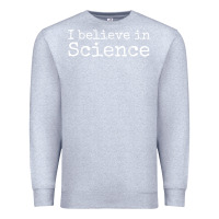 Heather Grey Liberal Political Quote for Scientists I Believe in Science Premium Sweatshirt - trangStudio