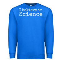 True Royal Liberal Political Quote for Scientists I Believe in Science Premium Sweatshirt - trangStudio