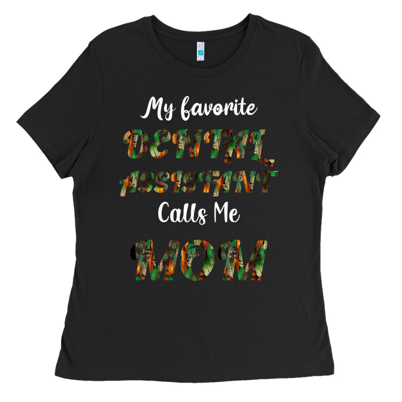 My Favorite Dental Assistant Calls Me Mom Ladies Tee by Bettercallsaul | Teevron