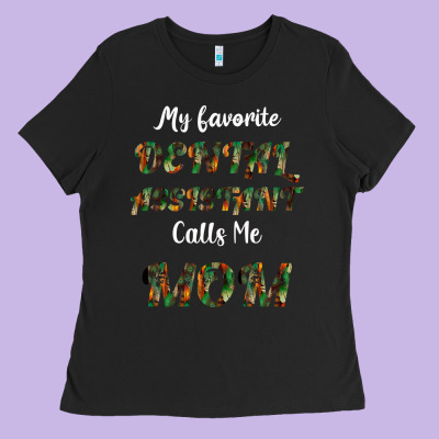 My Favorite Dental Assistant Calls Me Mom Ladies Tee Designed By Bettercallsaul