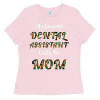 Bubblegum Pink My Favorite Dental Assistant Calls Me Mom Ladies Tee - Bettercallsaul