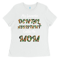 White My Favorite Dental Assistant Calls Me Mom Ladies Tee - Bettercallsaul