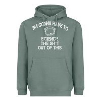 Sage The Martian Im Gonna Have To Science The Sht Out Of This GIFT Heavyweight Hoodie - trangStudio