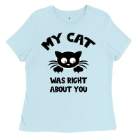 My Cat Was Right About You Ladies Tee | Teevron