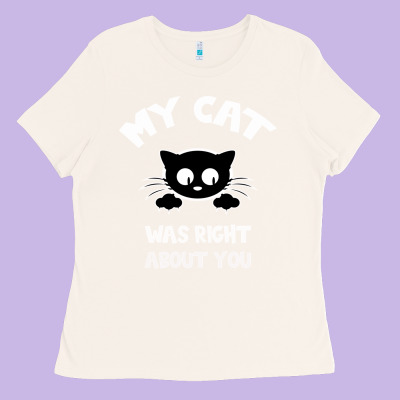 My Cat Was Right About You Ladies Tee Designed By Bettercallsaul