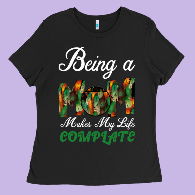 Being A Mom Makes My Life Complete For Dark Ladies Tee Designed By Bettercallsaul
