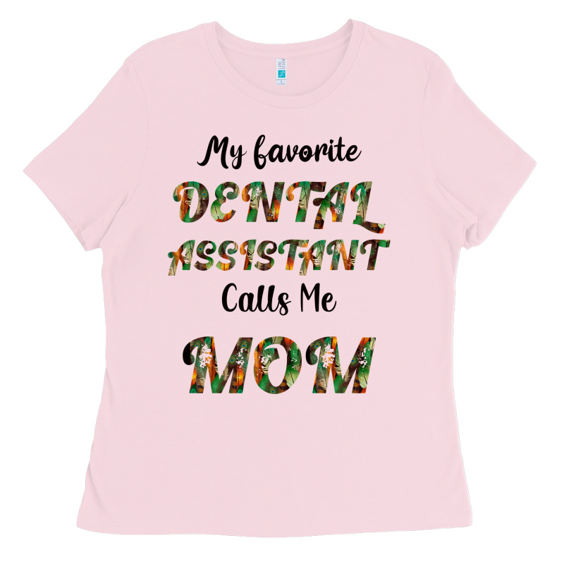 My Favorite Dental Assistant Calls Me Mom Ladies Tee by Bettercallsaul | Teevron