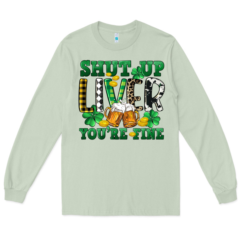 Shut Up Liver You're Fine Long Sleeve Tee by CowGirlArtShop | Teevron