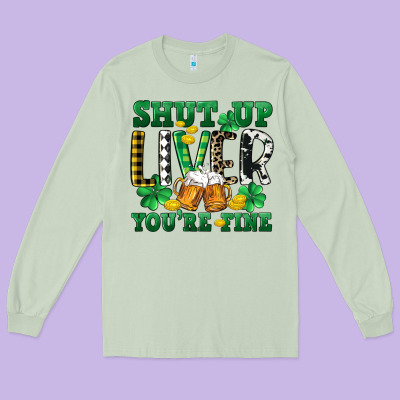 Shut Up Liver You're Fine Long Sleeve Tee Designed By Cowgirlartshop