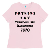 Bubblegum Pink Father s Day The One Where I Was Quarantined 2020 Ladies Tee - Bettercallsaul