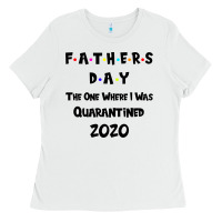 White Father s Day The One Where I Was Quarantined 2020 Ladies Tee - Bettercallsaul