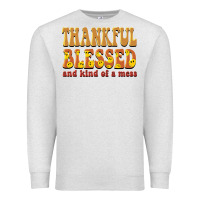 Thankful Blessed And Kind Of A Mess Premium Sweatshirt | Teevron