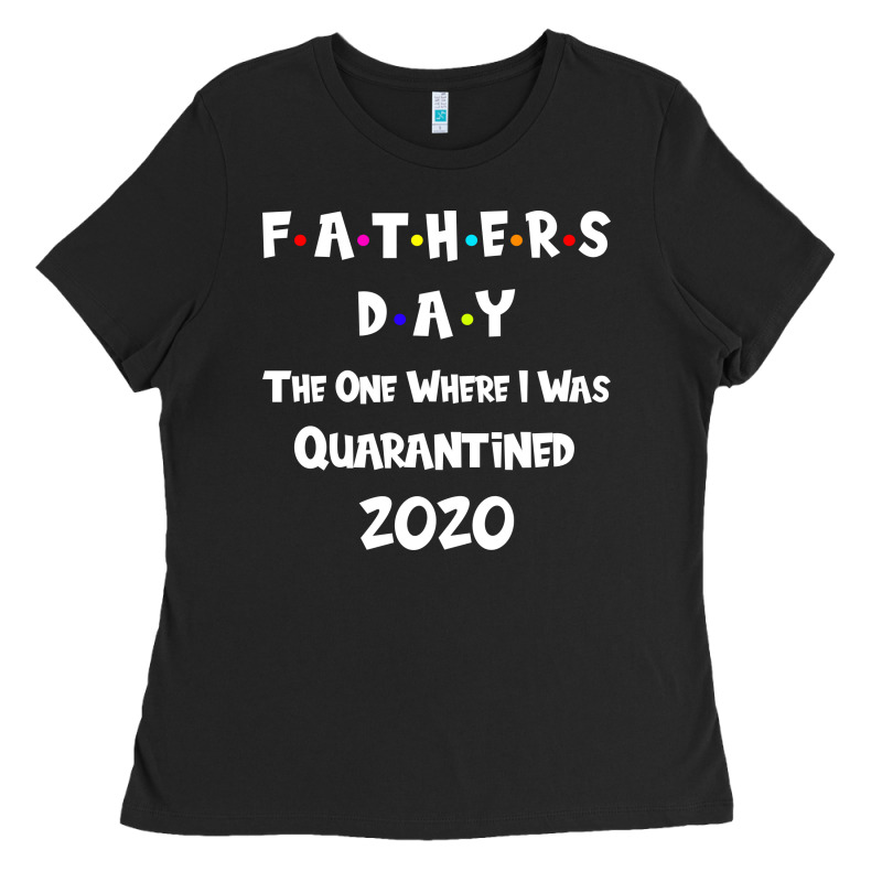 Father S Day The One Where I Was Quarantined 2020 Ladies Tee by Bettercallsaul | Teevron