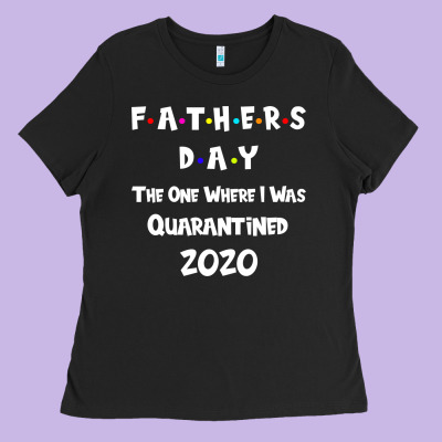Father S Day The One Where I Was Quarantined 2020 Ladies Tee Designed By Bettercallsaul