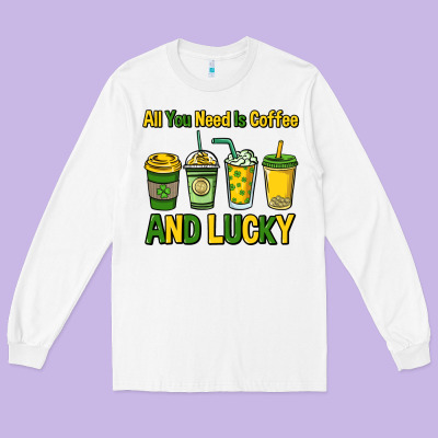 All You Need Is Coffee And Lucky St. Patrick's Long Sleeve Tee Designed By Howdyjamesfarm