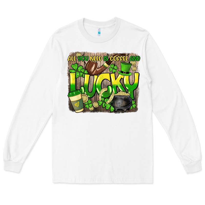 All You Need Is Coffee And Lucky St. Patrick's Long Sleeve Tee by HowdyJamesFarm | Teevron