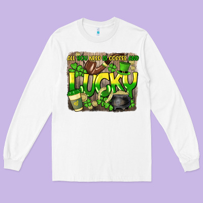 All You Need Is Coffee And Lucky St. Patrick's Long Sleeve Tee Designed By Howdyjamesfarm