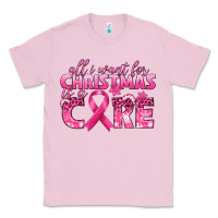 Bubblegum Pink all i want for christmas is a cure breast cancer Classic Tee - texasbilliewilder