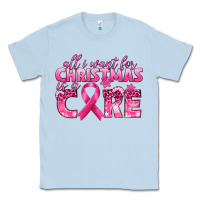 Dusty Blue all i want for christmas is a cure breast cancer Classic Tee - texasbilliewilder