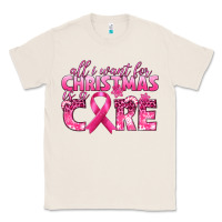 Natural all i want for christmas is a cure breast cancer Classic Tee - texasbilliewilder